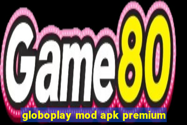 globoplay mod apk premium